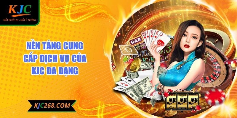 Nền tảng cung cấp dịch vụ của KJC đa dạng
